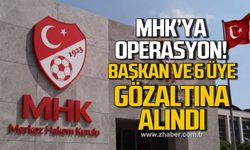 MHK'ya operasyon! Başkan ve 6 üye gözaltında