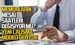 Memurların mesai saatleri değişiyor mu? Yeni çalışma modeli geliyor