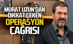 Murat Uzun’dan ‘OPERASON’ çağrısı