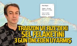 Trabzon ve Rize’deki sel felaketini 3 gün önceden uyarmış