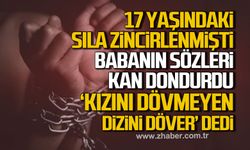 Sıla olayında babanın sözü şoke etti: “Kızını dövmeyen dizini döver”