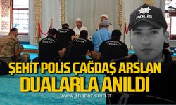 Şehit Polis Çağdaş Arslan dualarla anıldı