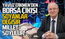 Yavuz Erkmen’den borsa çıkışı: Soyanlar değişir, millet soyulur!
