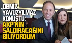 Deniz Yavuzyılmaz’dan tepki: AKP’nin saldıracağını biliyordum