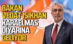 Çalışma ve Sosyal Güvenlik Bakanı Vedat Işıkhan Karaelmas diyarına geliyor