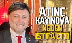 Atınç Kayınova neden istifa etti?