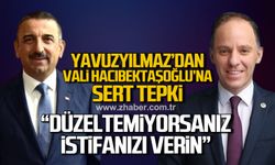 Yavuzyılmaz’dan Vali Hacıbektaşoğlu’na sert tepki: “Düzeltemiyorsanız istifanızı verin”