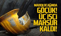 Maden ocağında göçük! 3 işçi mahsur kaldı