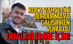 Koca v*ahşetini durdurmaya çalışırken vuruldu: Dualar Emre Çorak için!