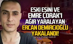 Eski eşini ve Emre Çorak'ı ağır yaralayan saldırgan yakalandı