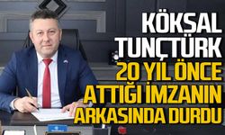 Köksal Tunçtürk 20 yıl önce attığı imza için ne dedi?