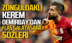 Zonguldaklı Kerem Demirbay'dan flaş Galatasay sözleri: Düşündüklerimi söylersem her yer patlar"