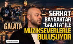 Serhat Bayraktar'dan yeni şarkı "Galata"