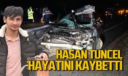 Hasan Tuncel feci kazada hayatını kaybetti