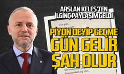 Arslan Keleş’ten ilginç paylaşım: Piyon deyip geçme gün gelir şah olur!