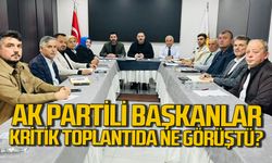 AK Partili başkanlar toplandı kritik konuları görüştü