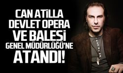 Can Atilla, Devlet Opera ve Balesi Genel Müdürü oldu