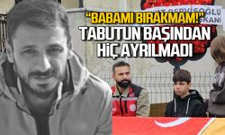 Maden şehidi babasının başından hiç ayrılmadı...