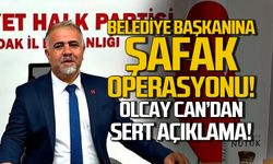 Belediye Başkanına şafak operasyonu… Olcay Can’dan sert açıklama