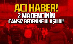 Patlamadan acı haber! 2 madencinin cansız bedenine ulaşıldı