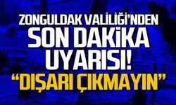 Zonguldak Valiliği'nden son dakika uyarısı... Dışarı çıkmayın