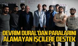 Devrim Dural paralarını alamayan işçilere destek verdi