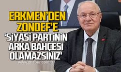 Erkmen'den ZONDEF'e; "Siyasi partinin arka bahçesi olamazsınız"