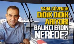 Sahil güvenlik her yerde arıyor... Balıkçı Erdin Yılmaz kayboldu
