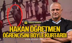 Hakan Öğretmen öğrencisini böyle kurtardı