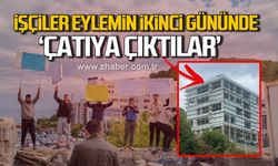 İşçiler eylemin ikinci gününde çatıya çıktılar