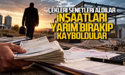 Çekleri, Senetleri Aldılar… İnşaatları Yarım Bırakıp Kayboldular