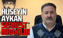 Hüseyin Aykan serbest bırakıldı