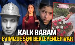"Kalk Babam, Evimizde Seni Bekleyenler Var"