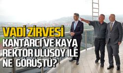 Vadide kritik zirve: ZBEÜ Rektörü Ulusoy, Kantarcı ve Kaya ile ne görüştü?