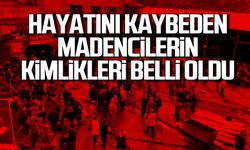 Hayatını kaybeden maden işçilerinin isimleri belli oldu!