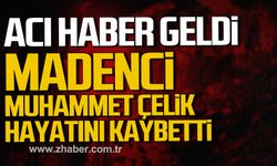 Gelik'te kaçak ocakta göçük. Maden işçisi Muhammet Çelik hayatını kaybetti.