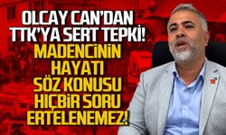 Olcay Can’dan TTK yönetimine sert tepki “Madencinin hayatı söz konusu hiçbir soru ertelenemez!”