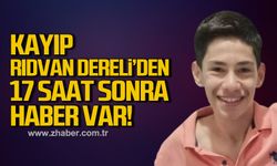 Kayıp Rıdvan Dereli'den 17 saat sonra haber var