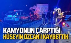 Kamyonun altında kalan Hüseyin Özcan hayatını kaybetti