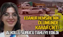 Edanur Hemşirenin ölümünde karar çıktı! Alkollü sürücü tahliye edildi