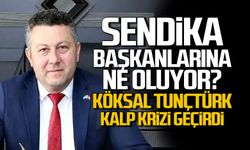 Sendika başkanlarına ne oluyor? Köksal Tunçtürk kalp krizi geçirdi