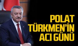 Polat Türkmen’in acı günü