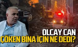 Olcay Can’dan çöken bina için konuştu!