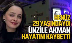 Ünzile Akman Erol 29 yaşında hayatını kaybetti