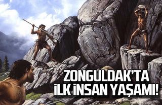 Zonguldak'ta ilk insan yaşamı!
