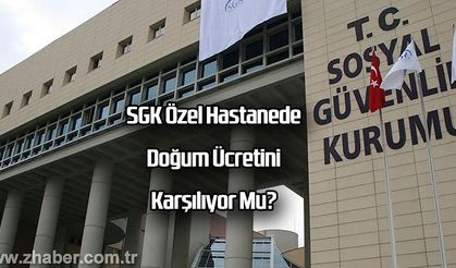 SGK Özel Hastanede Doğum Ücretini Karşılıyor Mu?