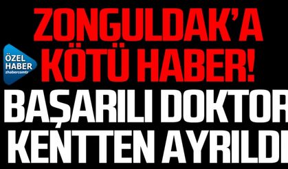 Zonguldak’a kötü haber: Başarılı doktor, kentten ayrıldı