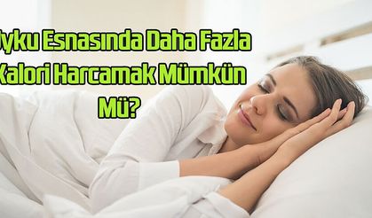 Uyku Esnasında Daha Fazla Kalori Harcamak Mümkün Mü? İşte 5 Yolu