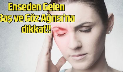 Enseden Gelen Baş ve Göz Ağrısına Dikkat!