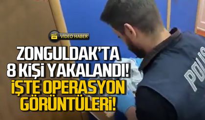 Zonguldak'ta 8 kişi yakalandı! İşte operasyon görüntüleri!